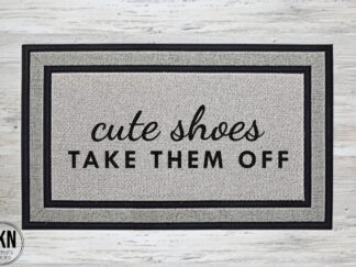 Mockup of a sassy doormat that reads, "Cute Shoes. Take them off." in a cute & fun font.