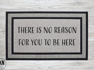 Mockup of an unwelcome themed doormat that states, "there is no reason for you to be here"