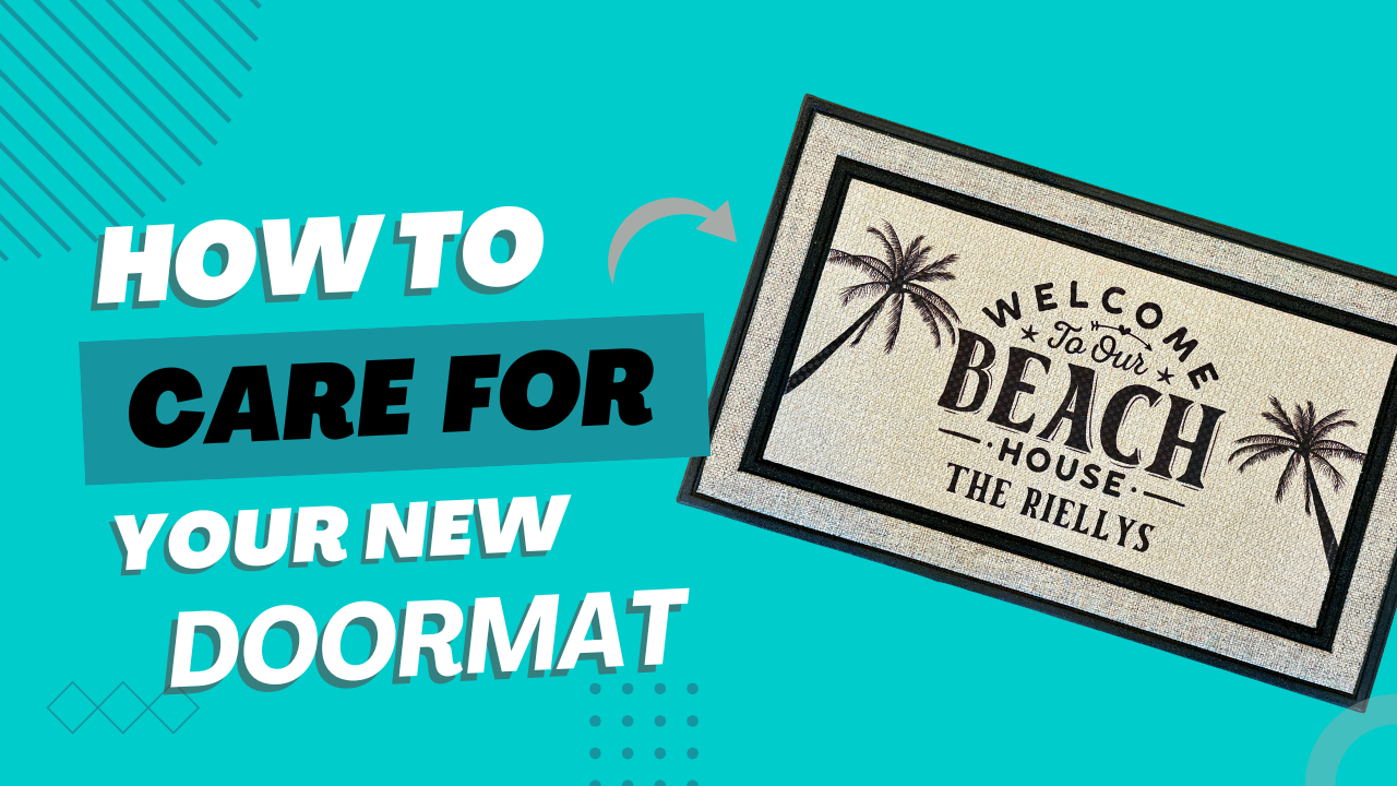 Graphic with teal background showing a beach-themed doormat that reads “Welcome to our Beach House – The Riellys,” alongside bold text that says “How to Care for Your New Doormat.”